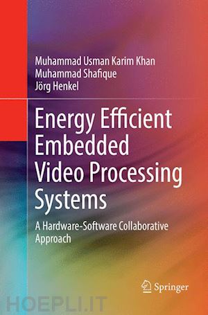 khan muhammad usman karim; shafique muhammad; henkel jörg - energy efficient embedded video processing systems