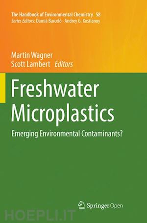 wagner martin (curatore); lambert scott (curatore) - freshwater microplastics