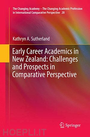 sutherland kathryn a. - early career academics in new zealand: challenges and prospects in comparative perspective