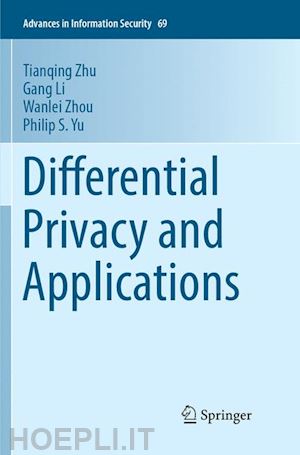 zhu tianqing; li gang; zhou wanlei; yu philip s. - differential privacy and applications