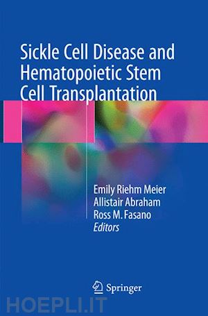 meier emily riehm (curatore); abraham allistair (curatore); fasano ross m. (curatore) - sickle cell disease and hematopoietic stem cell transplantation