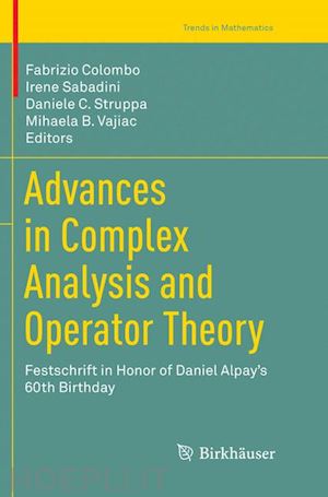 colombo fabrizio (curatore); sabadini irene (curatore); struppa daniele c. (curatore); vajiac mihaela b. (curatore) - advances in complex analysis and operator theory