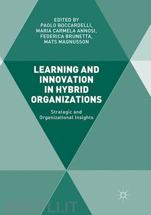 boccardelli paolo (curatore); annosi maria carmela (curatore); brunetta federica (curatore); magnusson mats (curatore) - learning and innovation in hybrid organizations