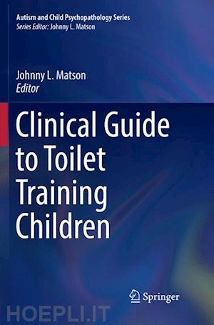 matson johnny l. (curatore) - clinical guide to toilet training children