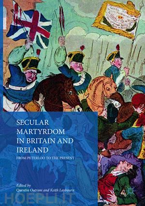 outram quentin (curatore); laybourn keith (curatore) - secular martyrdom in britain and ireland