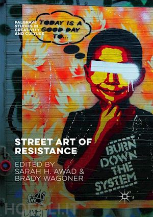 awad sarah h. (curatore); wagoner brady (curatore) - street art of resistance