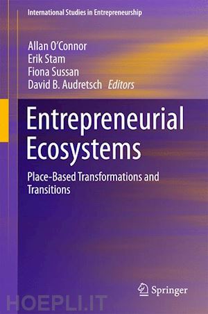 o'connor allan (curatore); stam erik (curatore); sussan fiona (curatore); audretsch david b. (curatore) - entrepreneurial ecosystems