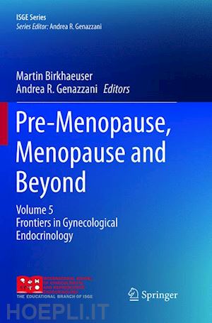 birkhaeuser martin (curatore); genazzani andrea r. (curatore) - pre-menopause, menopause and beyond