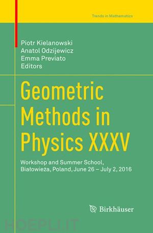 kielanowski piotr (curatore); odzijewicz anatol (curatore); previato emma (curatore) - geometric methods in physics xxxv