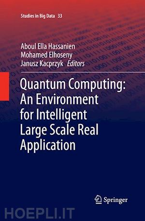 hassanien aboul ella (curatore); elhoseny mohamed (curatore); kacprzyk janusz (curatore) - quantum computing:an environment for intelligent large scale real application