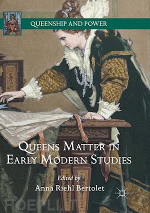 bertolet anna riehl (curatore) - queens matter in early modern studies
