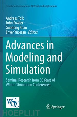 tolk andreas (curatore); fowler john (curatore); shao guodong (curatore); yücesan enver (curatore) - advances in modeling and simulation