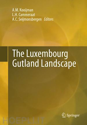 kooijman a. m. (curatore); cammeraat l.h. (curatore); seijmonsbergen a.c. (curatore) - the luxembourg gutland landscape