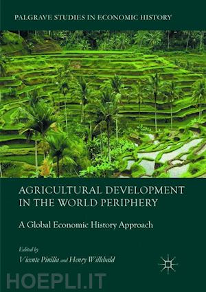 pinilla vicente (curatore); willebald henry (curatore) - agricultural development in the world periphery