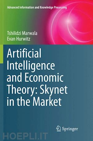 marwala tshilidzi; hurwitz evan - artificial intelligence and economic theory: skynet in the market