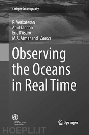 venkatesan r. (curatore); tandon amit (curatore); d'asaro eric (curatore); atmanand m. a. (curatore) - observing the oceans in real time