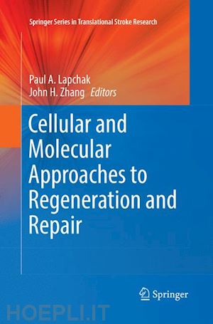 lapchak paul a. (curatore); zhang john h. (curatore) - cellular and molecular approaches to regeneration and repair