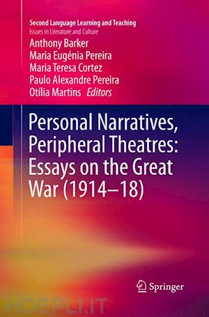 barker anthony (curatore); pereira maria eugénia (curatore); cortez maria teresa (curatore); pereira paulo alexandre (curatore); martins otília (curatore) - personal narratives, peripheral theatres: essays on the great war (1914–18)