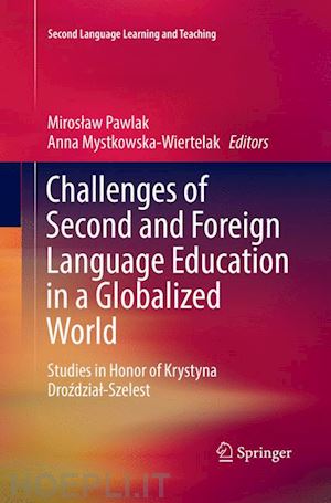 pawlak miroslaw (curatore); mystkowska-wiertelak anna (curatore) - challenges of second and foreign language education in a globalized world