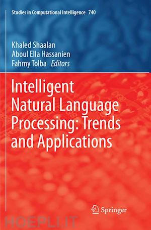 shaalan khaled (curatore); hassanien aboul ella (curatore); tolba fahmy (curatore) - intelligent natural language processing: trends and applications