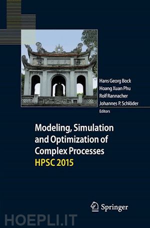 bock hans georg (curatore); phu hoang xuan (curatore); rannacher rolf (curatore); schlöder johannes p. (curatore) - modeling, simulation and optimization of complex processes  hpsc 2015