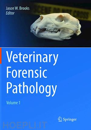 brooks jason w. (curatore) - veterinary forensic pathology, volume 1