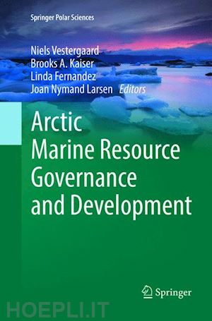 vestergaard niels (curatore); kaiser brooks a. (curatore); fernandez linda (curatore); nymand larsen joan (curatore) - arctic marine resource governance and development