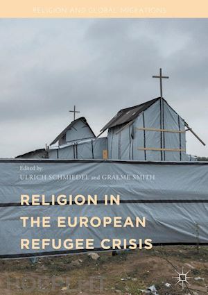 schmiedel ulrich (curatore); smith graeme (curatore) - religion in the european refugee crisis