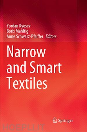 kyosev yordan (curatore); mahltig boris (curatore); schwarz-pfeiffer anne (curatore) - narrow and smart textiles