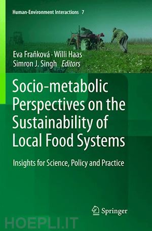 franková eva (curatore); haas willi (curatore); singh simron j. (curatore) - socio-metabolic perspectives on the sustainability of  local food systems