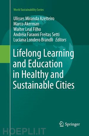azeiteiro u.m. (curatore); akerman m. (curatore); leal filho w. (curatore); setti a.f.f. (curatore); brandli l.l. (curatore) - lifelong learning and education in healthy and sustainable cities