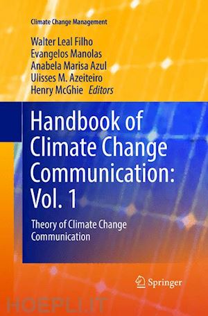 leal filho walter (curatore); manolas evangelos (curatore); azul anabela marisa (curatore); azeiteiro ulisses m. (curatore); mcghie henry (curatore) - handbook of climate change communication: vol. 1