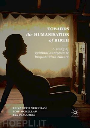 newnham elizabeth; mckellar lois; pincombe jan - towards the humanisation of birth