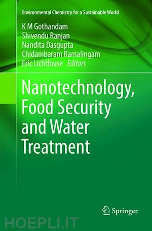 gothandam k m (curatore); ranjan shivendu (curatore); dasgupta nandita (curatore); ramalingam chidambaram (curatore); lichtfouse eric (curatore) - nanotechnology, food security and water treatment