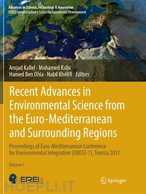 kallel amjad (curatore); ksibi mohamed (curatore); ben dhia hamed (curatore); khélifi nabil (curatore) - recent advances in environmental science from the euro-mediterranean and surrounding regions