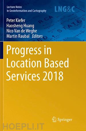 kiefer peter (curatore); huang haosheng (curatore); van de weghe nico (curatore); raubal martin (curatore) - progress in location based services 2018