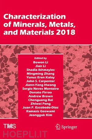 li bowen (curatore); brown andrew (curatore); bai chenguang (curatore); peng zhiwei (curatore); escobedo-diaz juan p. (curatore); goswami ramasis (curatore); kim jeongguk (curatore); li jian (curatore); ikhmayies shadia (curatore) - characterization of minerals, metals, and materials 2018