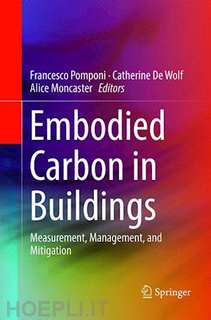 pomponi francesco (curatore); de wolf catherine (curatore); moncaster alice (curatore) - embodied carbon in buildings