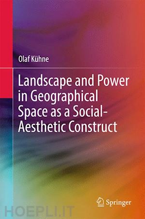 kühne olaf - landscape and power in geographical space as a social-aesthetic construct