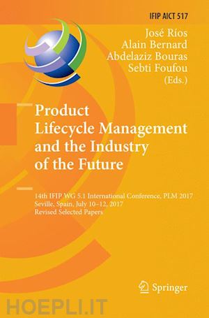 ríos josé (curatore); bernard alain (curatore); bouras abdelaziz (curatore); foufou sebti (curatore) - product lifecycle management and the industry of the future