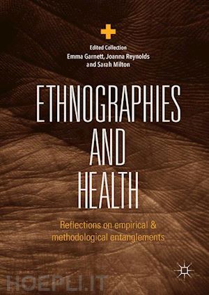 garnett emma (curatore); reynolds joanna (curatore); milton sarah (curatore) - ethnographies and health