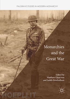 glencross matthew (curatore); rowbotham judith (curatore) - monarchies and the great war