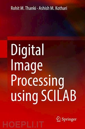 thanki rohit m.; kothari ashish m. - digital image processing using scilab