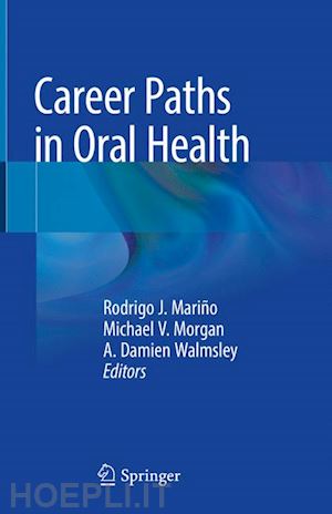 mariño rodrigo j. (curatore); morgan michael v. (curatore); walmsley a. damien (curatore) - career paths in oral health