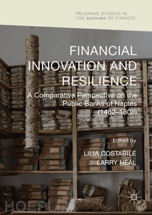 costabile lilia (curatore); neal larry (curatore) - financial innovation and resilience
