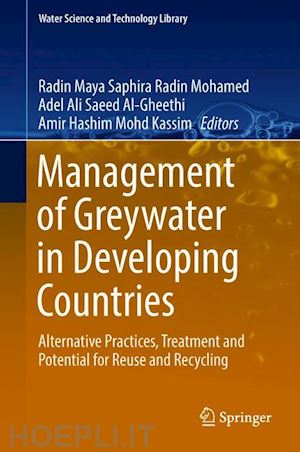 radin mohamed radin maya saphira (curatore); al-gheethi adel ali saeed (curatore); mohd kassim amir hashim (curatore) - management of greywater in developing countries