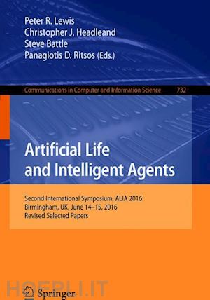 lewis peter r. (curatore); headleand christopher j. (curatore); battle steve (curatore); ritsos panagiotis d. (curatore) - artificial life and intelligent agents