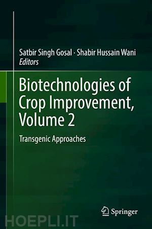 gosal satbir singh (curatore); wani shabir hussain (curatore) - biotechnologies of crop improvement, volume 2