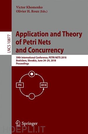 khomenko victor (curatore); roux olivier h. (curatore) - application and theory of petri nets and concurrency