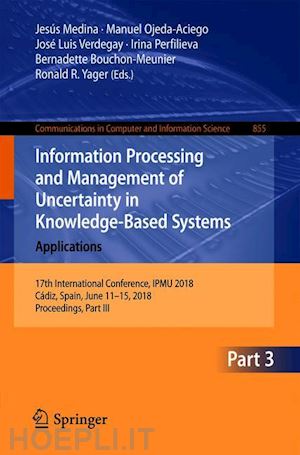 medina jesús (curatore); ojeda-aciego manuel (curatore); verdegay josé luis (curatore); perfilieva irina (curatore); bouchon-meunier bernadette (curatore); yager ronald r. (curatore) - information processing and management of uncertainty in knowledge-based systems. applications